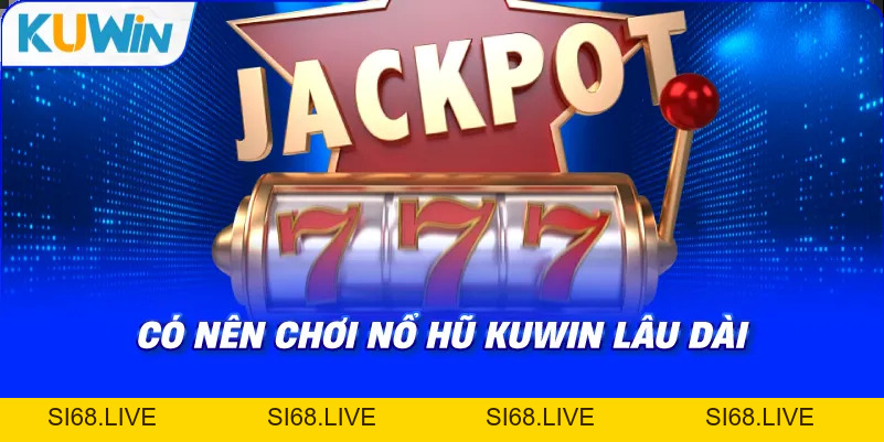 Nổ Hũ KUWIN – Tham Gia Quay Thưởng Săn Jackpot Khủng - si68