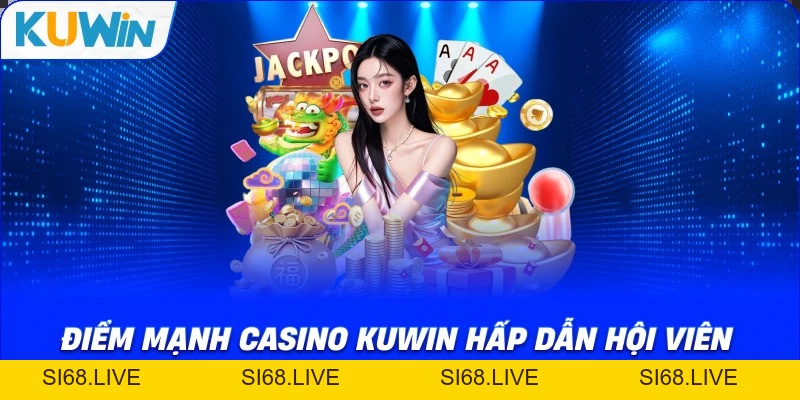 Casino KUWIN – Thiên Đường Giải Trí Sòng Bạc Đẳng Cấp Số 1 - si68