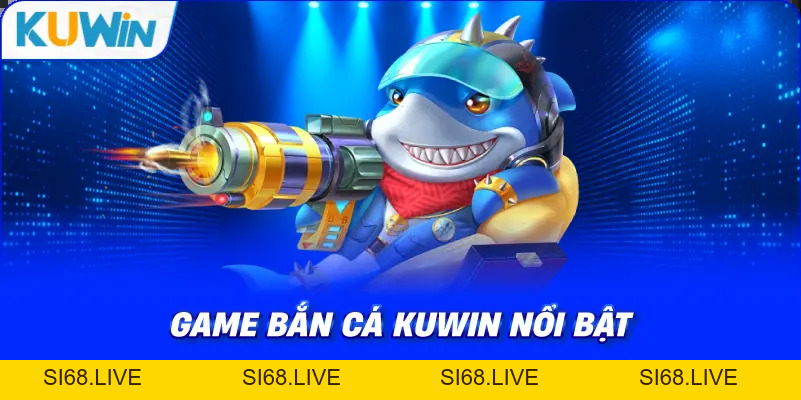 Bắn Cá KUWIN – Khám Phá Thế Giới Săn Thưởng Dưới Đại Dương - si68