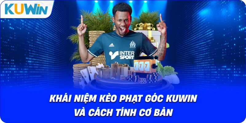 Kèo Phạt Góc KUWIN – Mẹo Soi Kèo Chuẩn Tăng Tỷ Lệ Thắng 2026 - si68