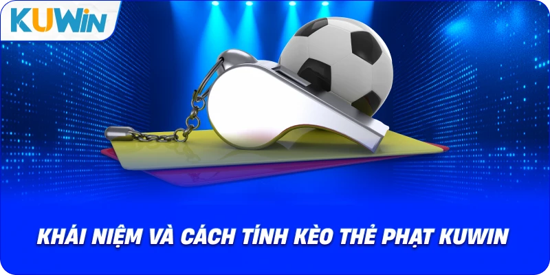Kèo Thẻ Phạt KUWIN – Các Quy Tắc Cơ Bản Phải Nắm 2026 - si68