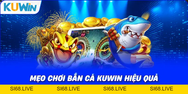 Bắn Cá KUWIN – Khám Phá Thế Giới Săn Thưởng Dưới Đại Dương - si68