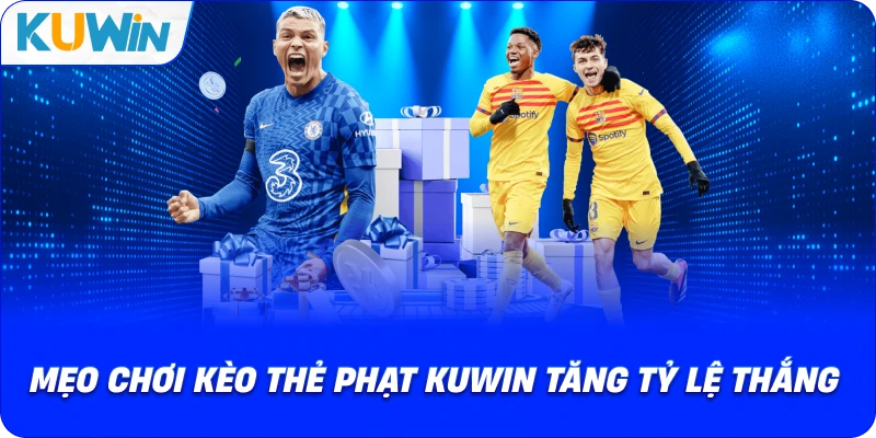 Kèo Thẻ Phạt KUWIN – Các Quy Tắc Cơ Bản Phải Nắm 2026 - si68