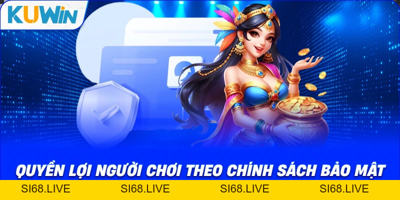 Chính Sách Bảo Mật Kuwin - Cam Kết Nhà Cái Uy Tín 2026 - si68