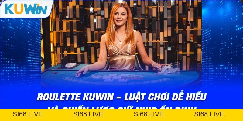 Roulette KUWIN – Luật Chơi Vòng Quay May Mắn Dễ Hiểu - si68