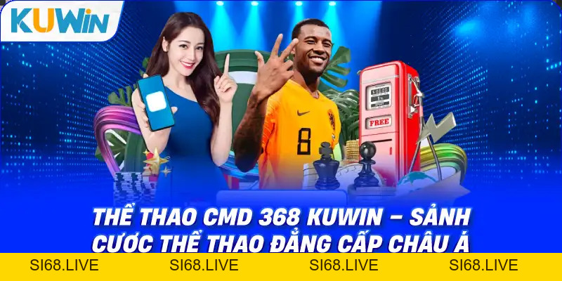 Thể Thao CMD 368 KUWIN – Sảnh Cược Thể Thao Đẳng Cấp Châu Á - si68