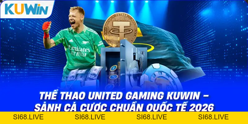 Thể Thao United Gaming KUWIN – Sảnh Cá Cược Chuẩn Quốc Tế 2026 - si68
