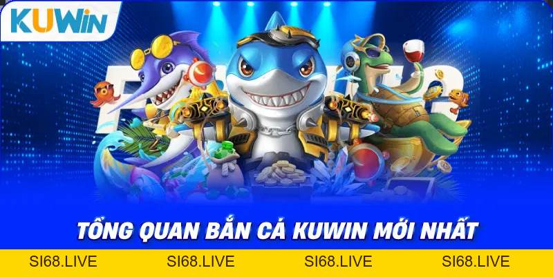 Bắn Cá KUWIN – Khám Phá Thế Giới Săn Thưởng Dưới Đại Dương - si68