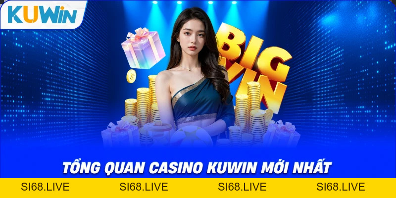 Casino KUWIN – Thiên Đường Giải Trí Sòng Bạc Đẳng Cấp Số 1 - si68