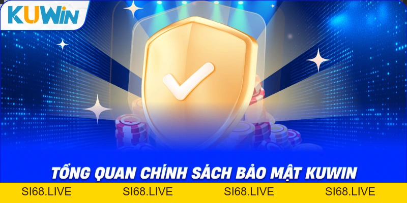 Chính Sách Bảo Mật Kuwin - Cam Kết Nhà Cái Uy Tín 2026 - si68