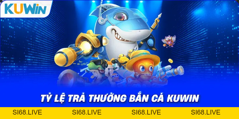 Bắn Cá KUWIN – Khám Phá Thế Giới Săn Thưởng Dưới Đại Dương - si68