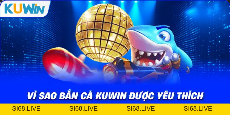 Bắn Cá KUWIN – Khám Phá Thế Giới Săn Thưởng Dưới Đại Dương - si68