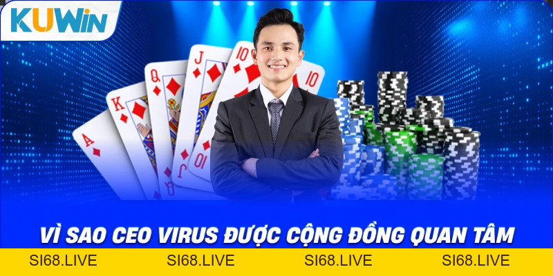 CEO Virus – Người Đứng Sau Thành Công Của Nhà Cái KUWIN - si68