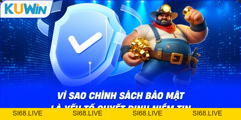 Chính Sách Bảo Mật Kuwin - Cam Kết Nhà Cái Uy Tín 2026 - si68