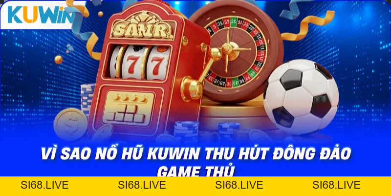 Nổ Hũ KUWIN – Tham Gia Quay Thưởng Săn Jackpot Khủng - si68