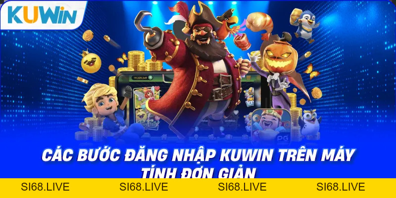 Đăng Nhập KUWIN – Hướng Dẫn Truy Cập Tài Khoản An Toàn Từ A-Z - si68