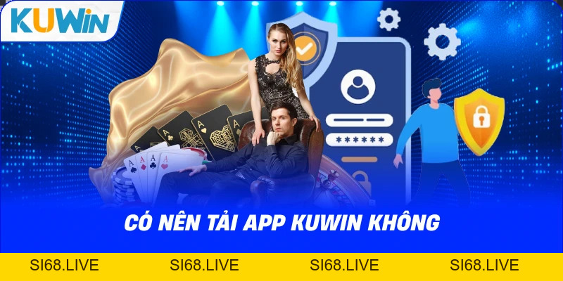 Tải App KUWIN – Chơi Game Săn Thưởng Mọi Lúc Mọi Nơi - si68