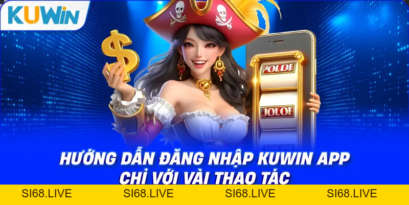 Đăng Nhập KUWIN – Hướng Dẫn Truy Cập Tài Khoản An Toàn Từ A-Z - si68