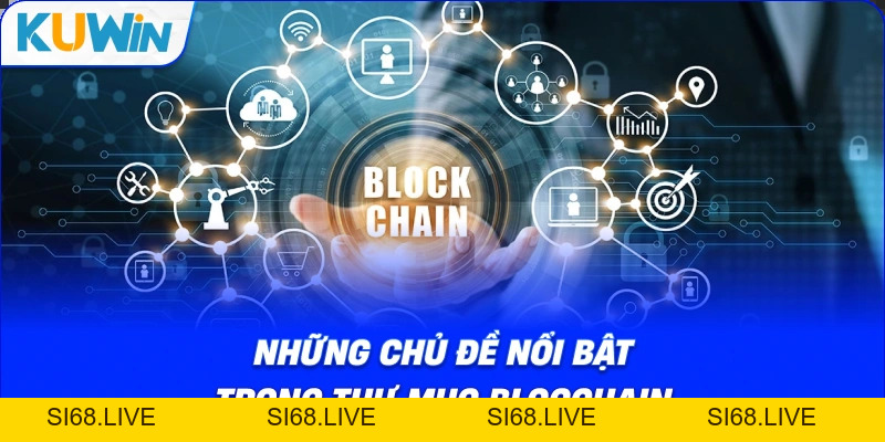 Thư Mục BLOGCHAIN: Trung Tâm Kiến Thức Blockchain Cho Cược Thủ - si68