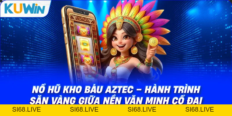 Nổ Hũ Kho Báu Aztec – Review Slot Aztec Tại KUWIN RTP Cao 2026 - si68