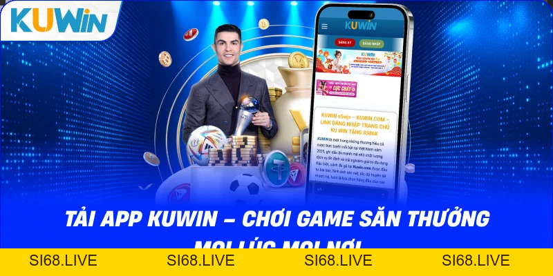 Tải App KUWIN – Chơi Game Săn Thưởng Mọi Lúc Mọi Nơi - si68