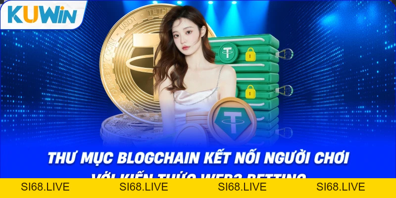 Thư Mục BLOGCHAIN: Trung Tâm Kiến Thức Blockchain Cho Cược Thủ - si68
