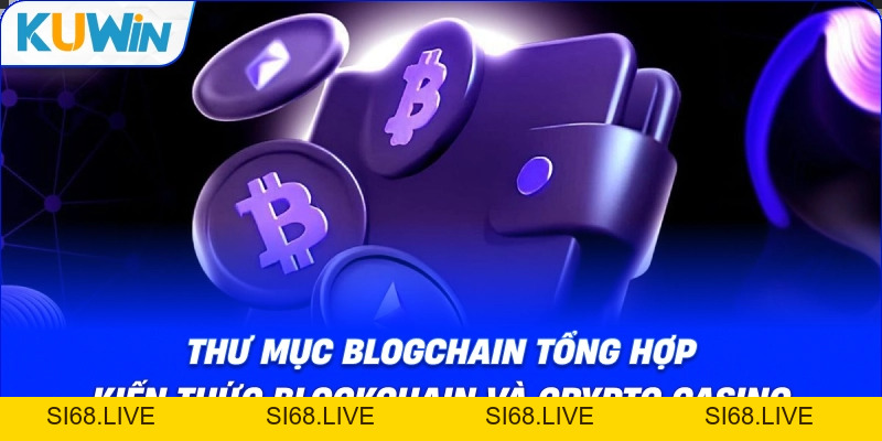 Thư Mục BLOGCHAIN: Trung Tâm Kiến Thức Blockchain Cho Cược Thủ - si68