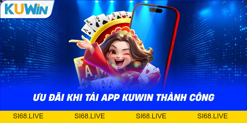 Tải App KUWIN – Chơi Game Săn Thưởng Mọi Lúc Mọi Nơi - si68