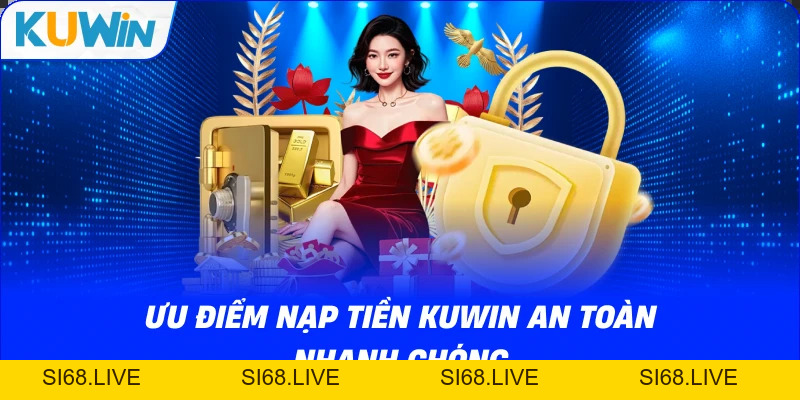 Hướng Dẫn Nạp Tiền KUWIN Với Đa Dạng Phương Thức 2026 - si68