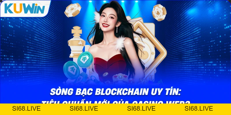 Sòng Bạc Blockchain Uy Tín: Tiêu Chuẩn Mới Của Casino Web3 - si68